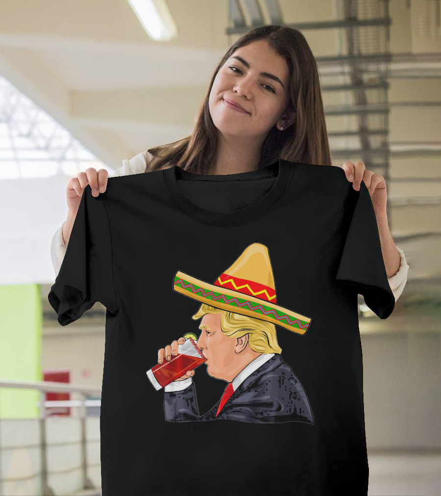 Donald Trump Drinking Michelada Cinco De Mayo Sombrero T-Shirt