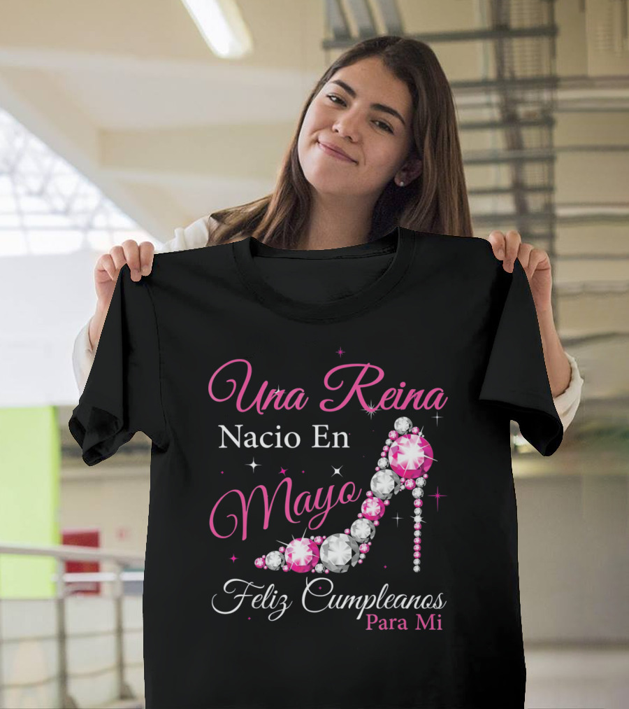 Una Reina Nacio En Mayo Feliz Cumpleanos Para Mi T-Shirt