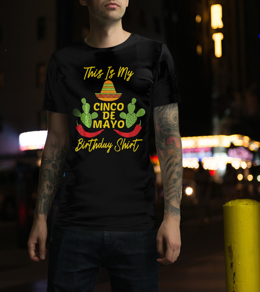 This Is My Cinco De Mayo Birthday Shirt Sombrero Cactus Peppers T-Shirt