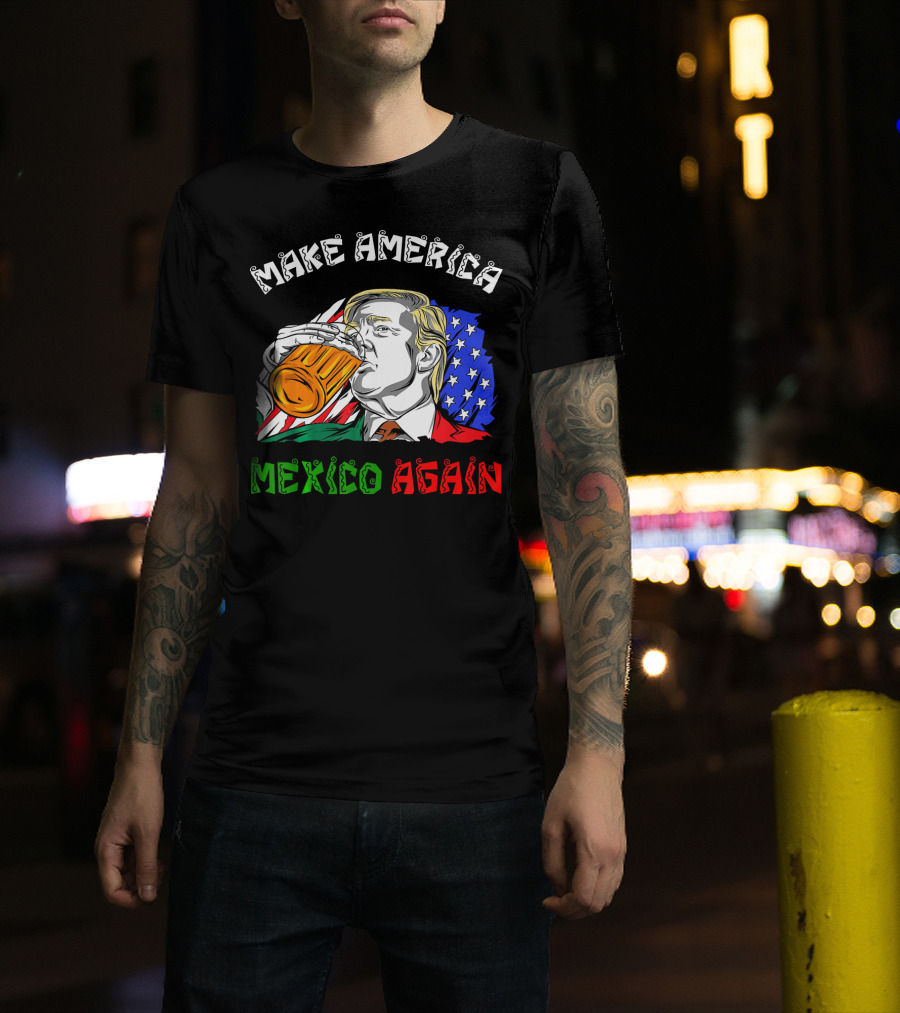 Make America Mexico Again Drinking Beer With U.S. And Mexican Flags T-Shirt