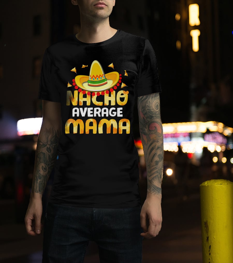 Nacho Average Mama Sombrero Cheese Chips Fiesta T-Shirt