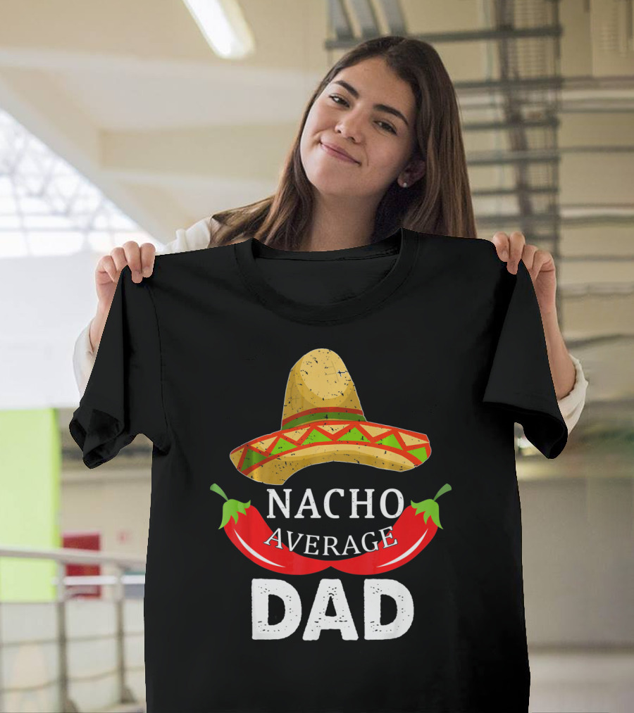 Nacho Average Dad Funny Cinco De Mayo Sombrero Chili Peppers T-Shirt