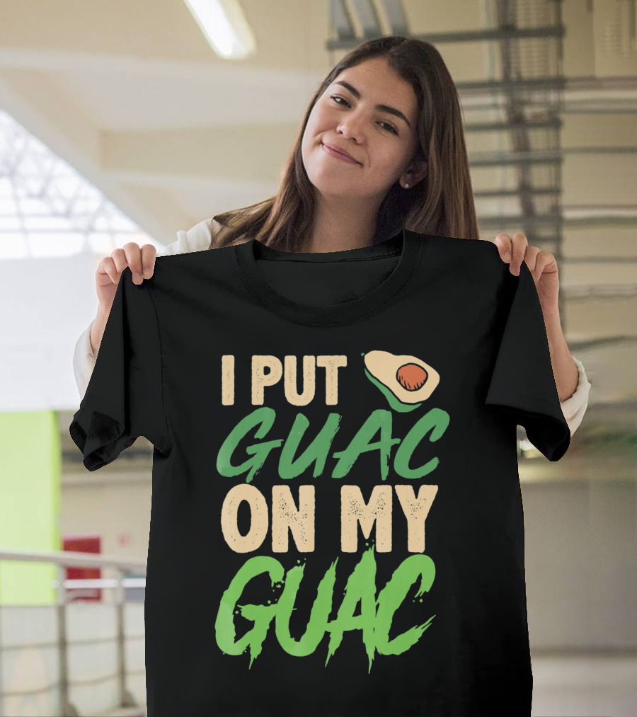 I Put Guac On My Guac Avocado Cinco De Mayo T-Shirt