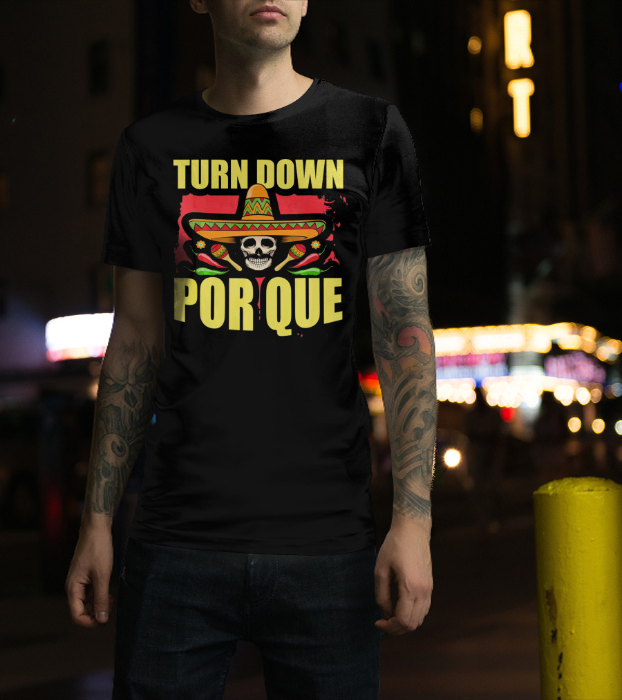Turn Down Por Que Cinco De Mayo Sombrero Skull Maracas T-Shirt