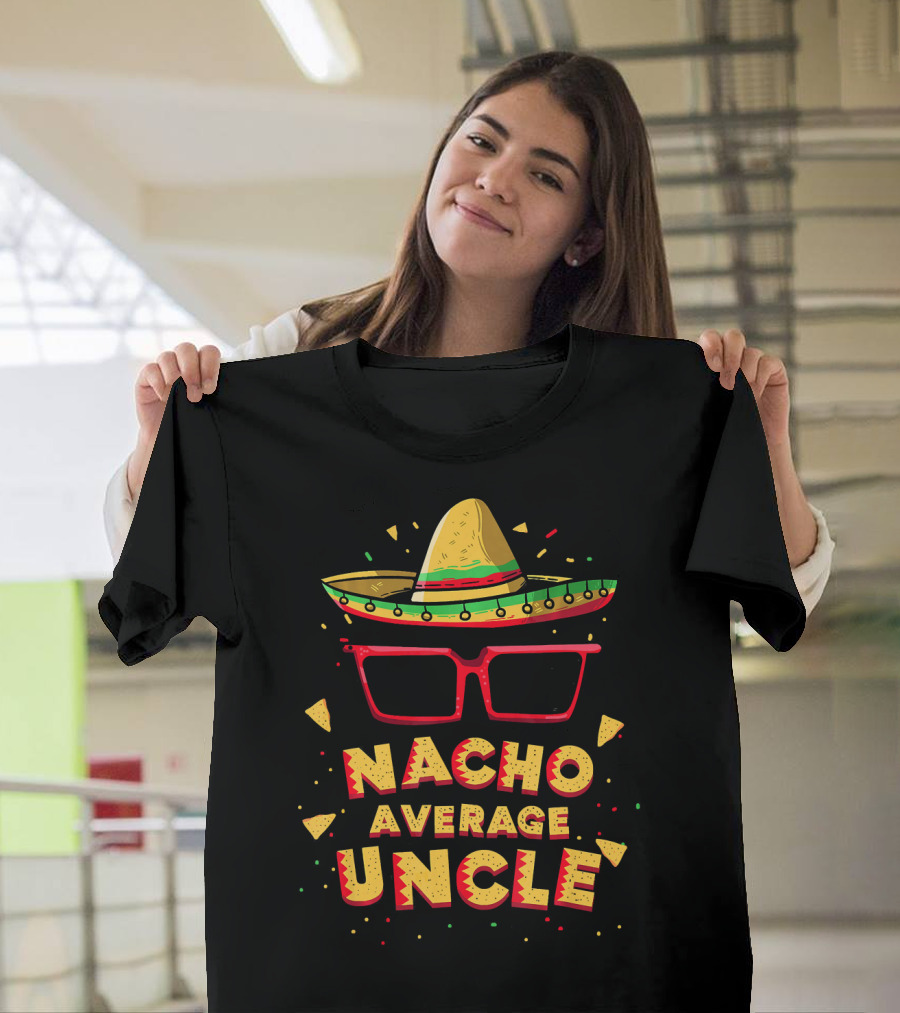 Nacho Average Uncle Sombrero Glasses Fiesta Vibes T-Shirt