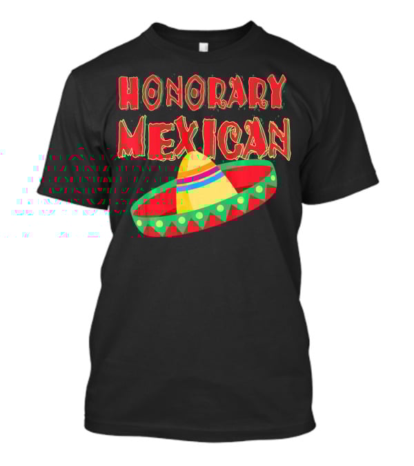 Honorary Mexican Sombrero Cinco De Mayo Fiesta T-Shirt