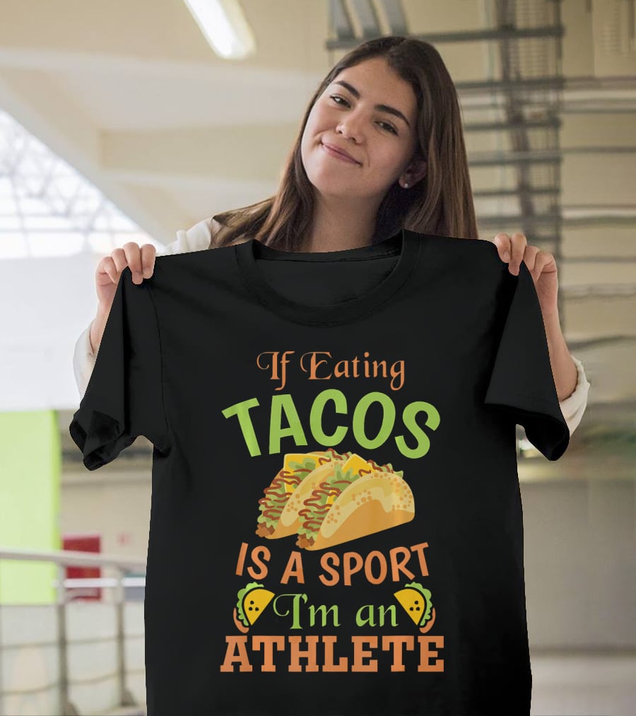 If Eating Tacos Is A Sport I'm An Athlete T-Shirt