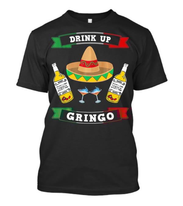 Drink Up Gringo Sombrero Tequila Cinco De Mayo T-Shirt