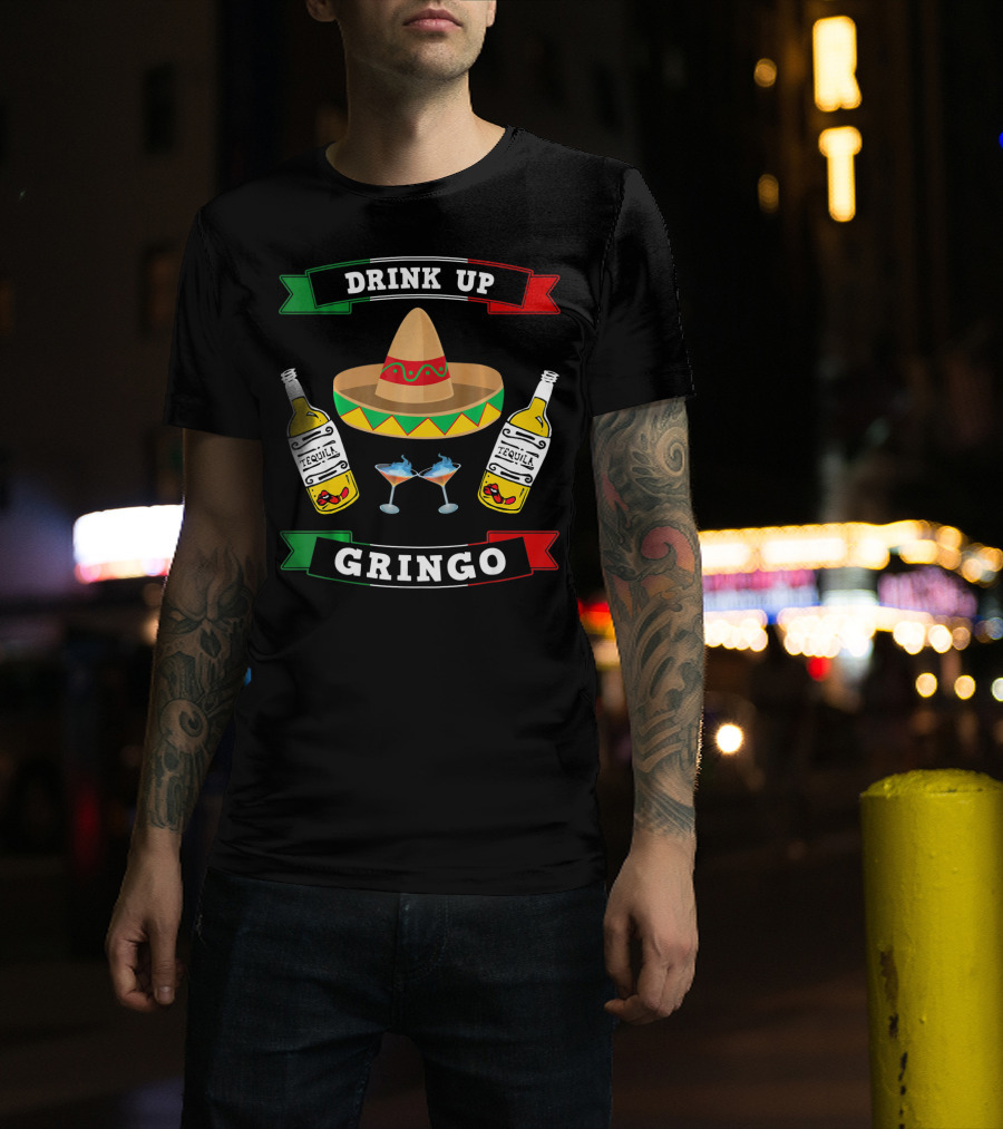Drink Up Gringo Sombrero Tequila Cinco De Mayo T-Shirt