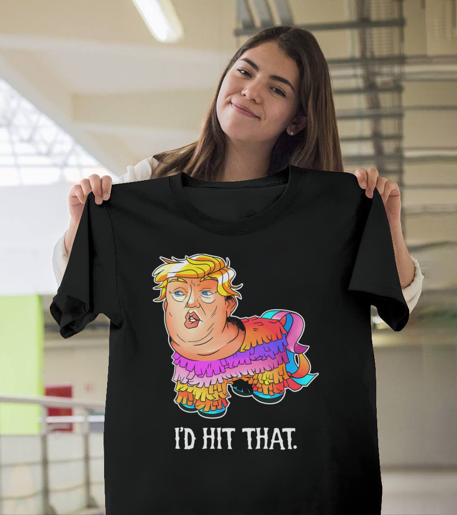I'D Hit That Trump Piñata Cinco Party T-Shirt