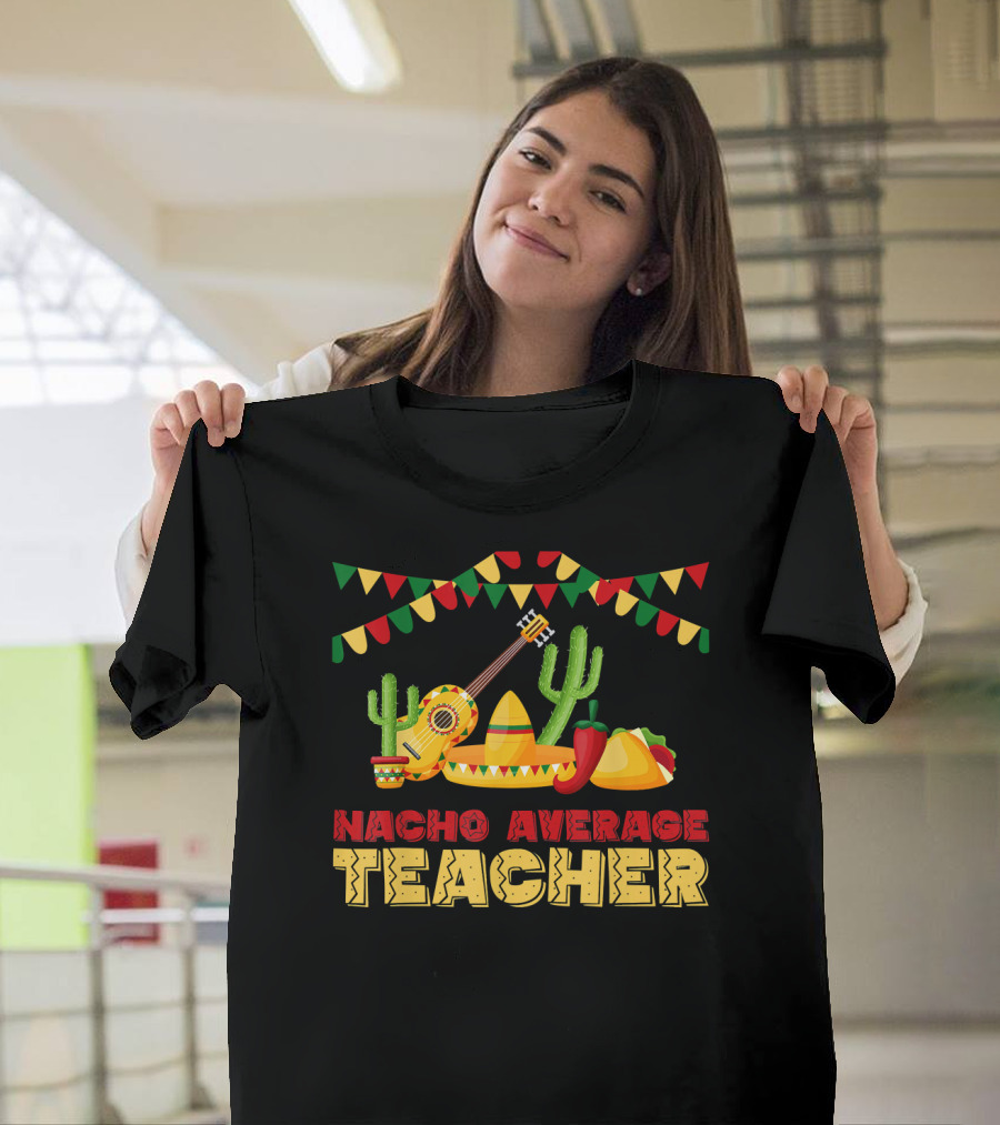 Nacho Average Teacher Sombrero Cactus Guitar Fiesta Elements T-Shirt