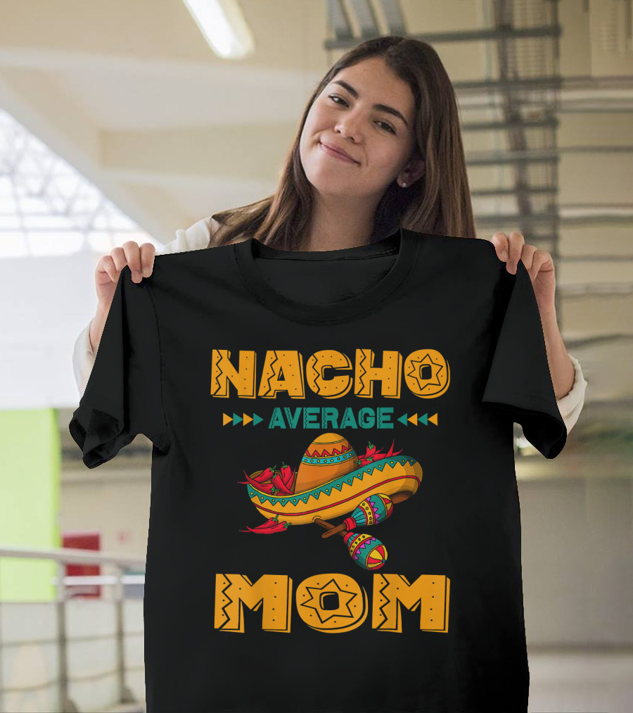 Nacho Average Mom Sombrero Maracas Mexicana Fiesta T-Shirt