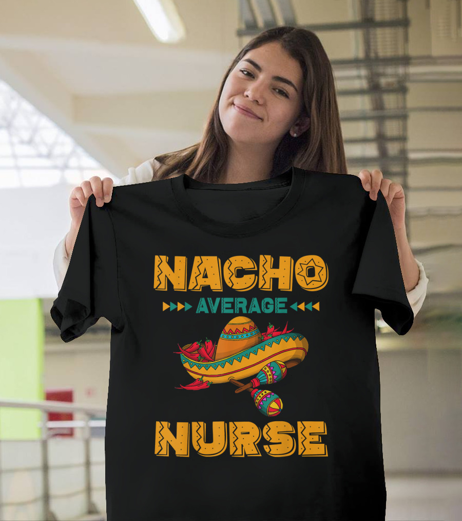 Nacho Average Nurse Sombrero Fiesta with Maracas T-Shirt
