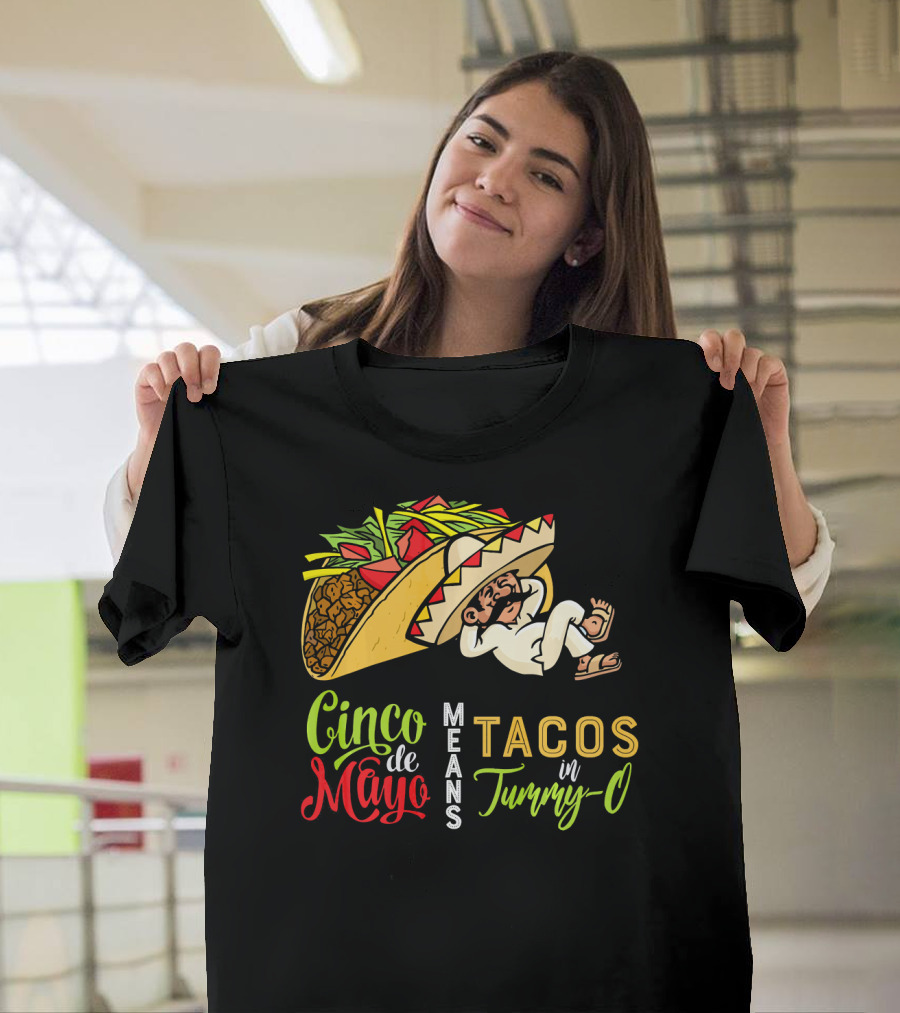 Cinco De Mayo Means Tacos In Tummy-O Fun With Taco And Sleeping Man T-Shirt