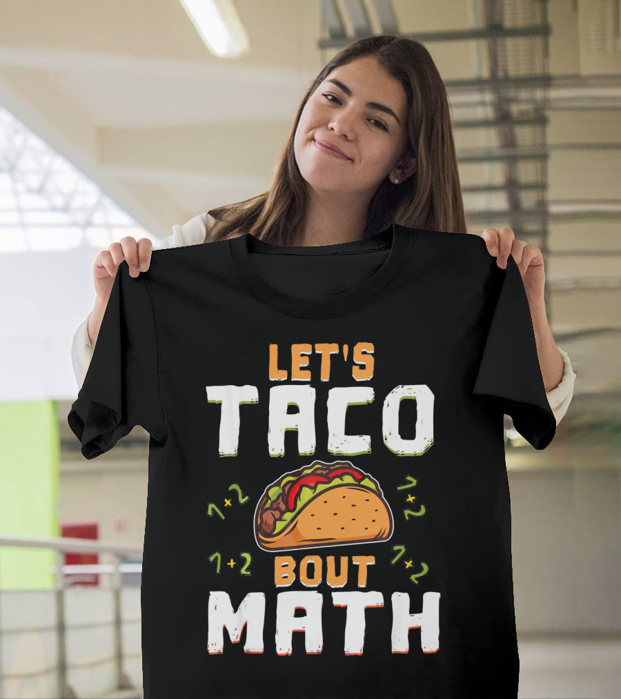 Let's Taco Bout Math Teacher Educator 1+2 7+2 T-Shirt