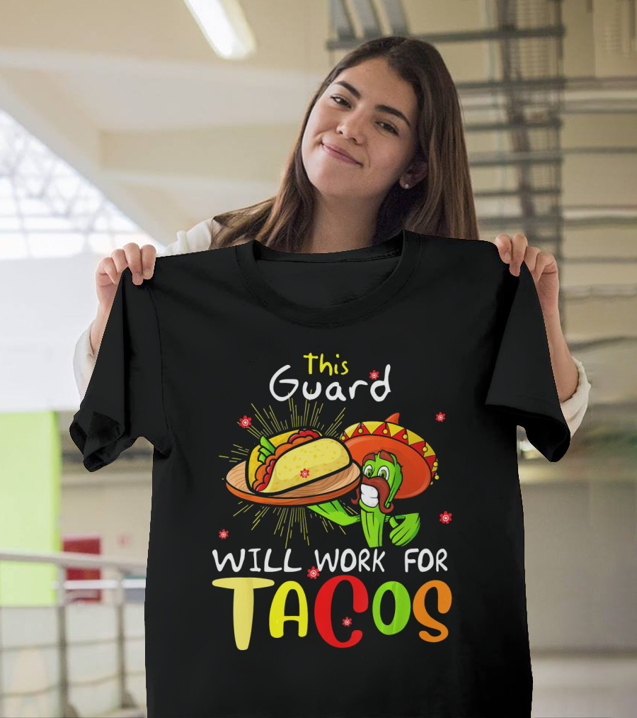 This Guard Will Work For Tacos Cactus Sombrero Fiesta Cinco De Mayo T-Shirt