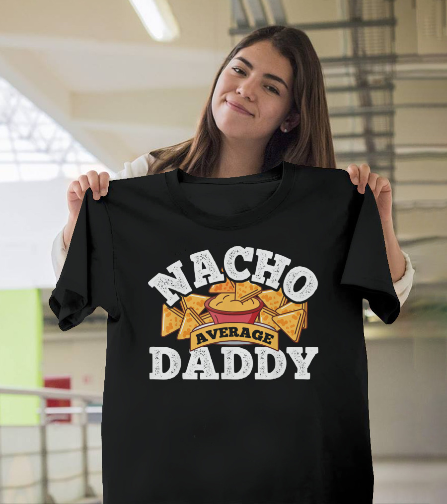 Nacho Average Daddy Men's Nachos Lover T-Shirt