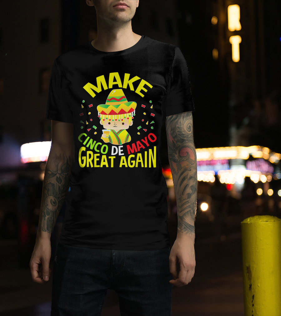 Make Cinco De Mayo Great Again Celebration With Sombrero And Drink T-Shirt
