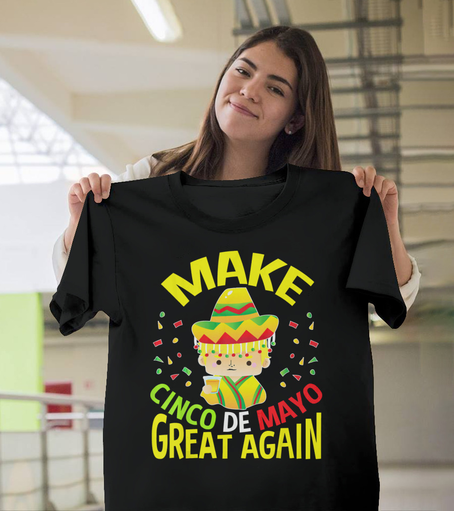 Make Cinco De Mayo Great Again Celebration With Sombrero And Drink T-Shirt