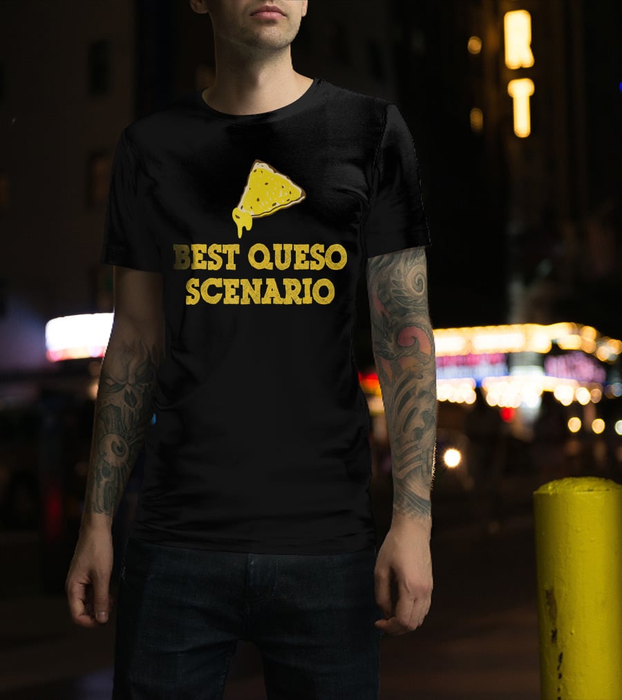 Funny Best Queso Scenario Taco Tuesday Nacho Cheese Humor T-Shirt
