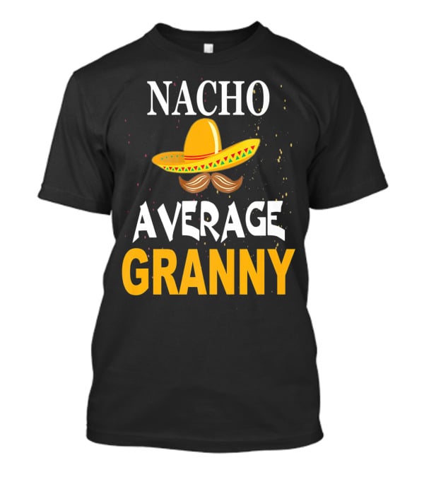 Nacho Average Granny Sombrero And Mustache T-Shirt