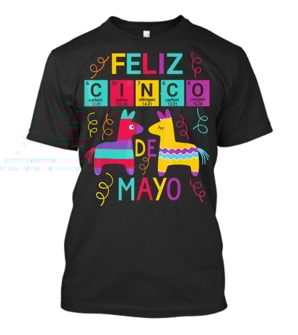 Feliz Cinco De Mayo Periodic Table Carbon Iodine Nitrogen Oxygen T-Shirt