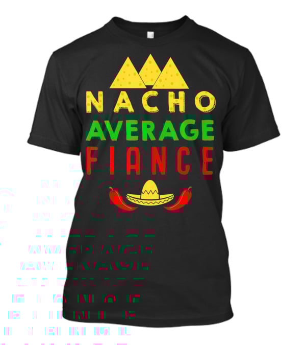 Nacho Average Fiance Sombrero Pepper Cheese Triangle T-Shirt