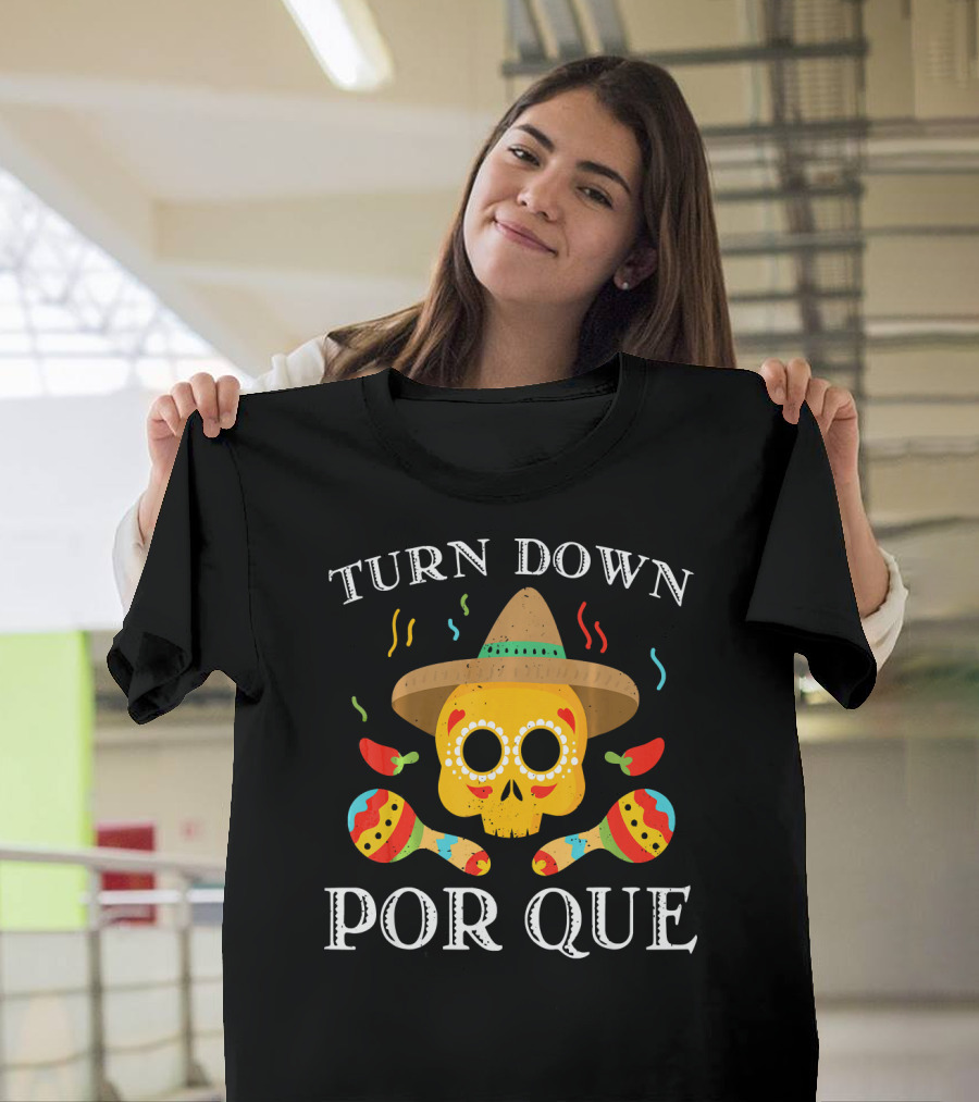 Cinco De Mayo Turn Down Por Que Skull Sombrero Maracas Peppers T-Shirt
