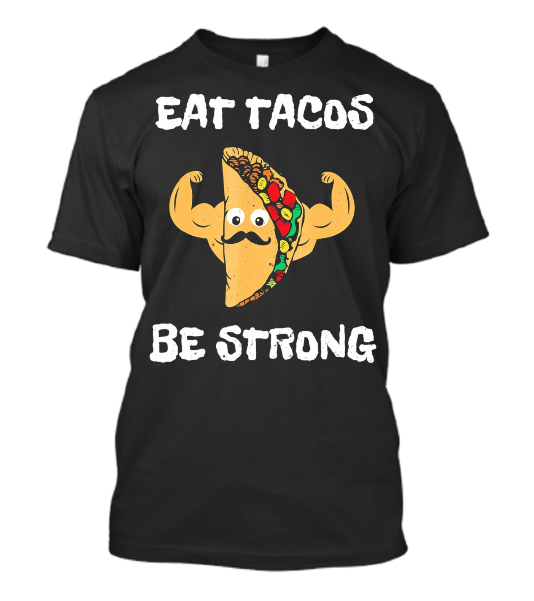 Eat Tacos Be Strong With Flexing Taco Character T-Shirt