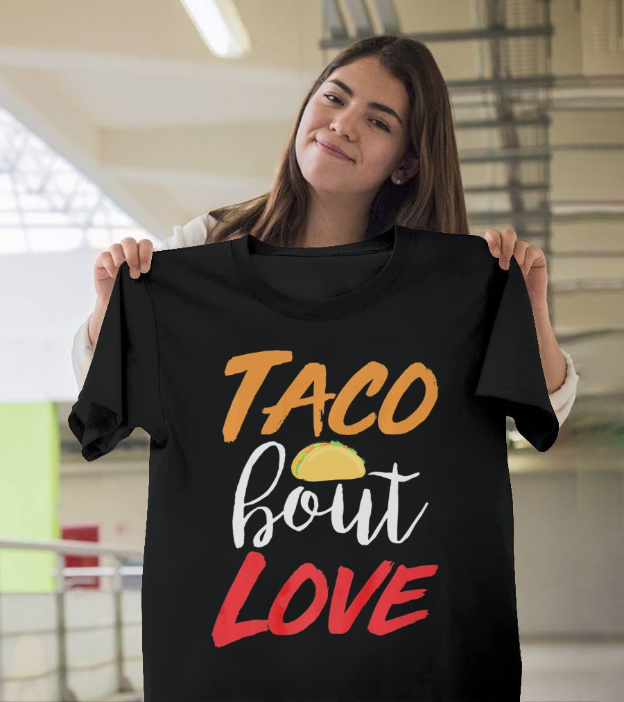 Taco Bout Love Funny Mexican Food Cinco De Mayo T-Shirt