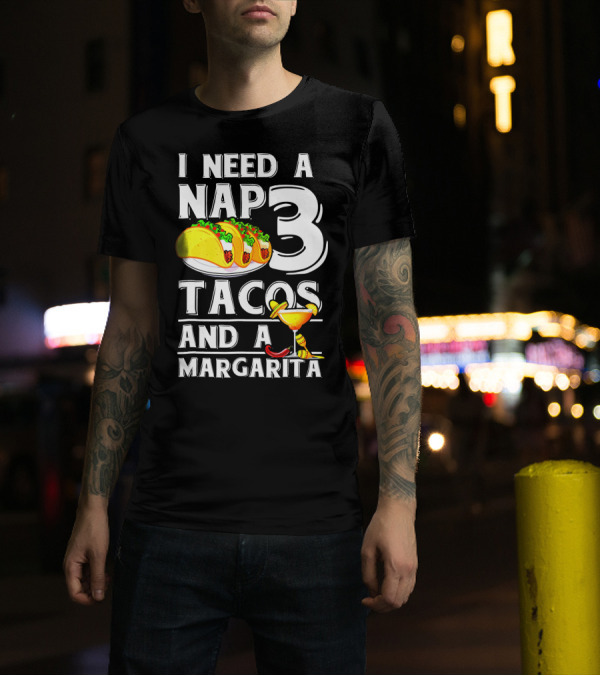 I Need A Nap 3 Tacos And A Margarita With Iconic Drink And Food T-Shirt