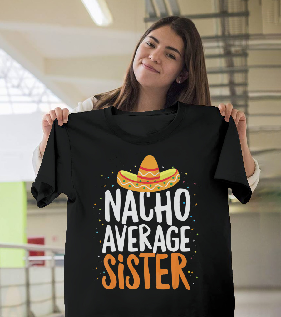 Nacho Average Sister Sombrero Cinco De Mayo T-Shirt