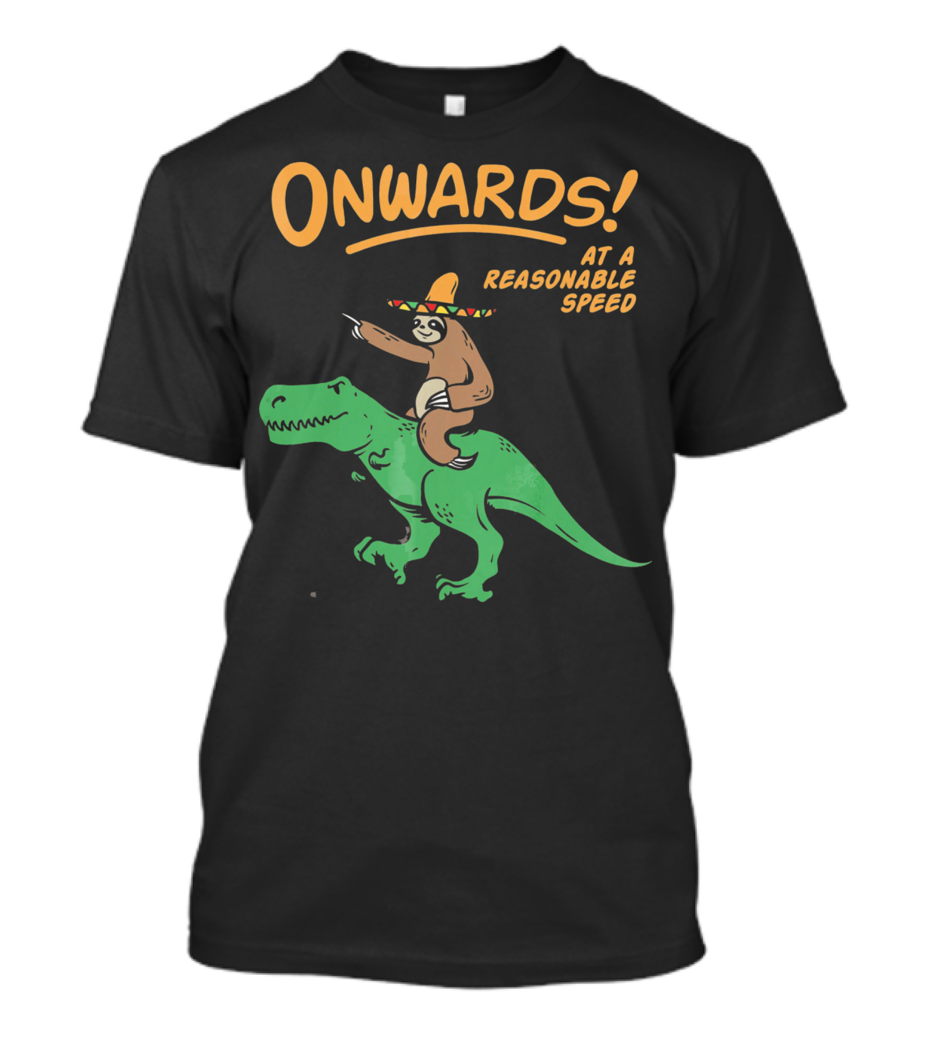 Onwards Mexican Sloth Riding Trex At A Reasonable Speed T-Shirt