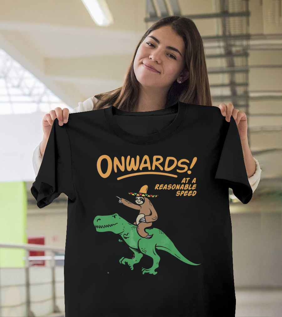 Onwards Mexican Sloth Riding Trex At A Reasonable Speed T-Shirt
