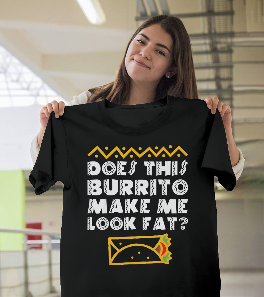 Funny Mexican Burrito Cinco De Mayo Fat Joke T-Shirt