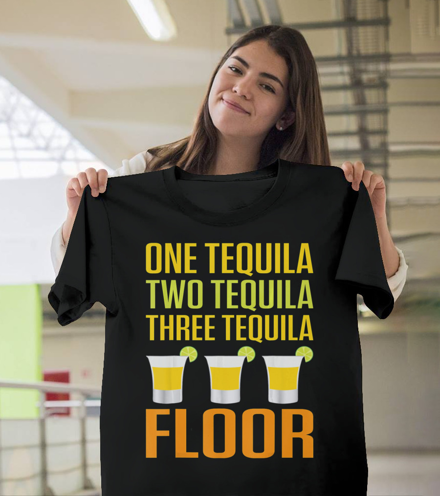 Cinco De Mayo One Tequila Two Tequila Three Tequila Floor T-Shirt