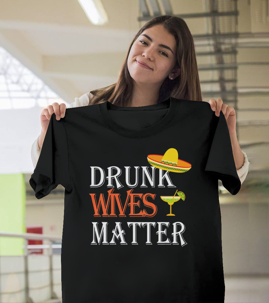 Drunk Wives Matter Margarita Sombrero Cinco De Mayo T-Shirt