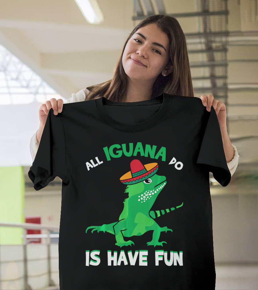 All Iguana Do Is Have Fun Iguana Wearing Sombrero Cinco De Mayo T-Shirt