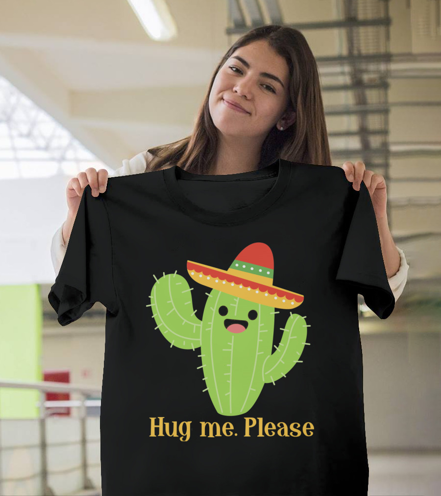 Hug Me Please Happy Cactus With Sombrero Mexican Funny Cinco T-Shirt