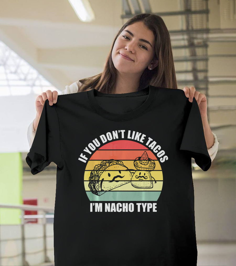 If You Dont Like Tacos I'm Nacho Type Retro Style Taco and Nacho Character with Hat T-Shirt