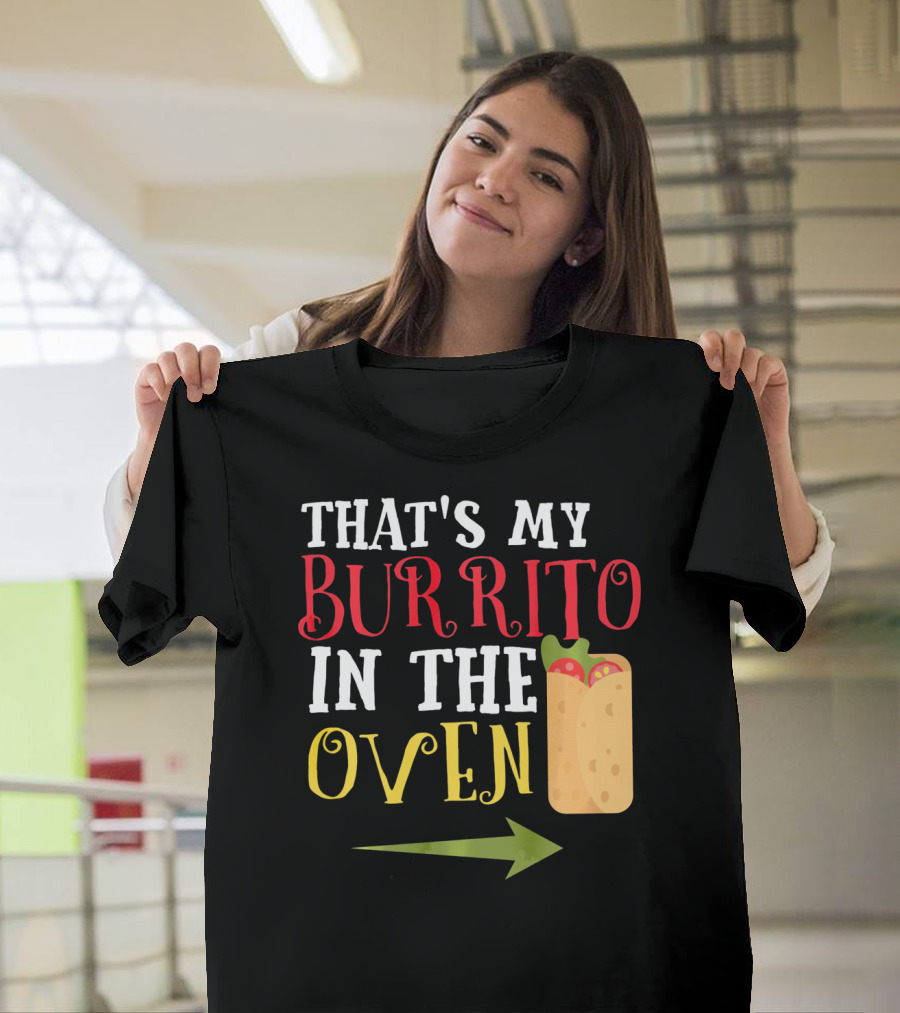 That's My Burrito In The Oven Cinco De Mayo Pregnancy Announcement T-Shirt