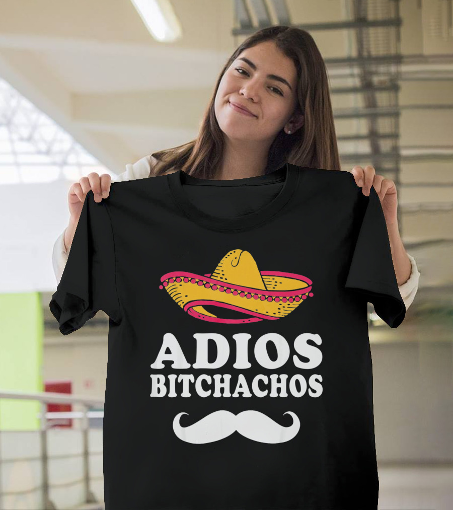 Adios Bitchachos Sombrero Cinco de Mayo Sarcastic T-Shirt