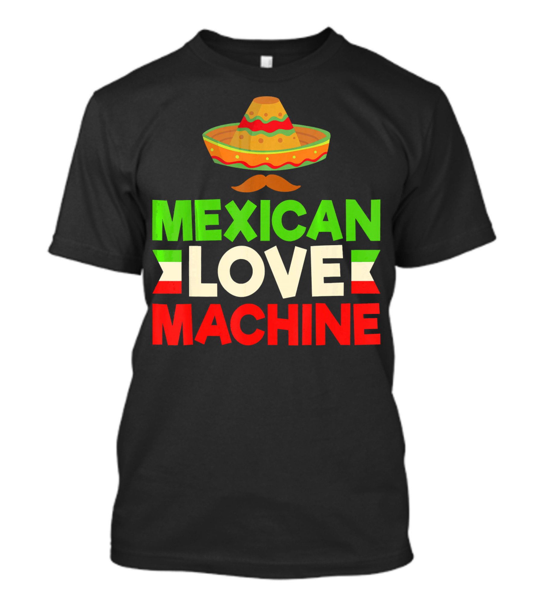 Mexican Love Machine Sombrero And Mustache T-Shirt