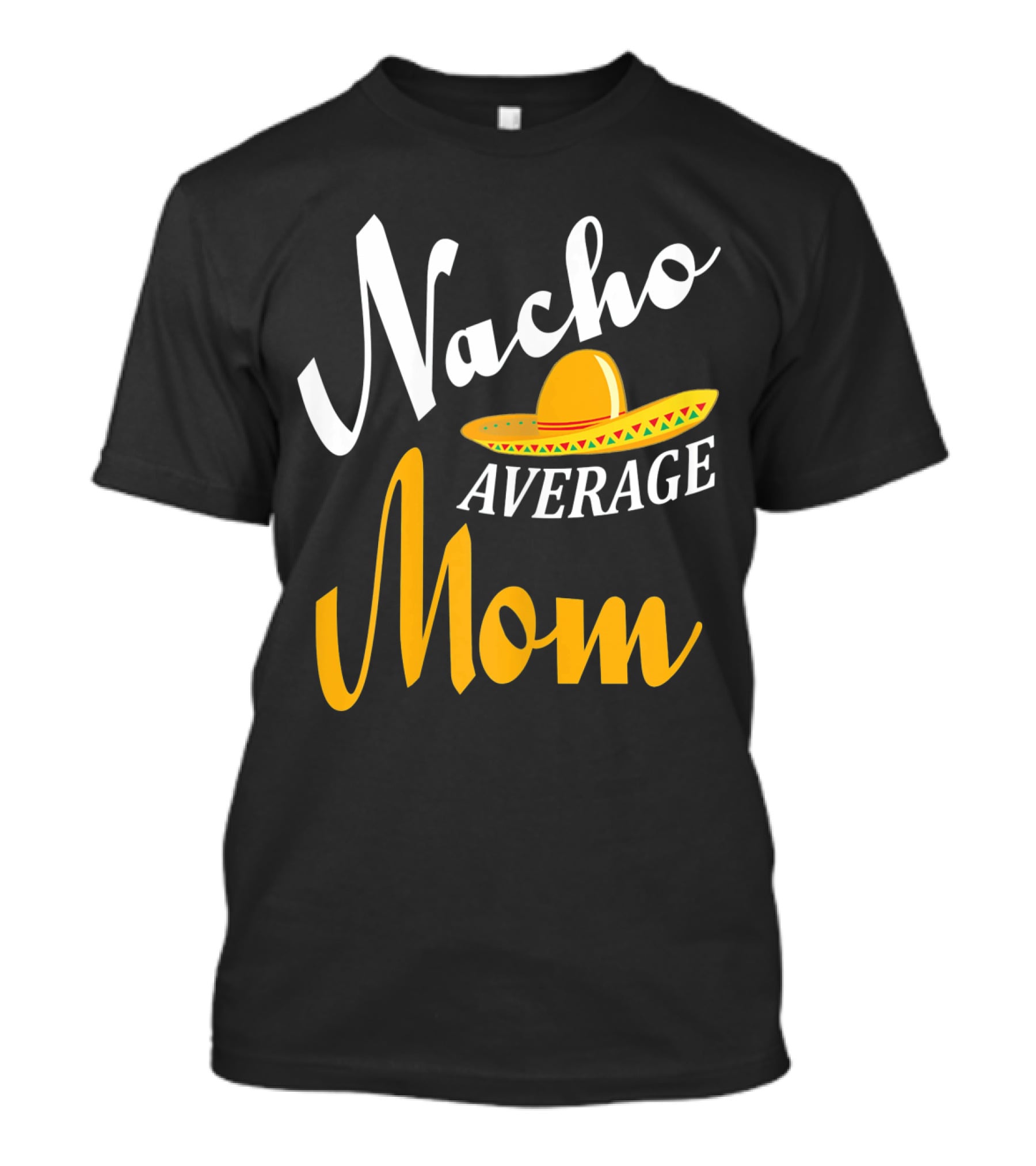 Nacho Average Mom Sombrero Cinco T-Shirt