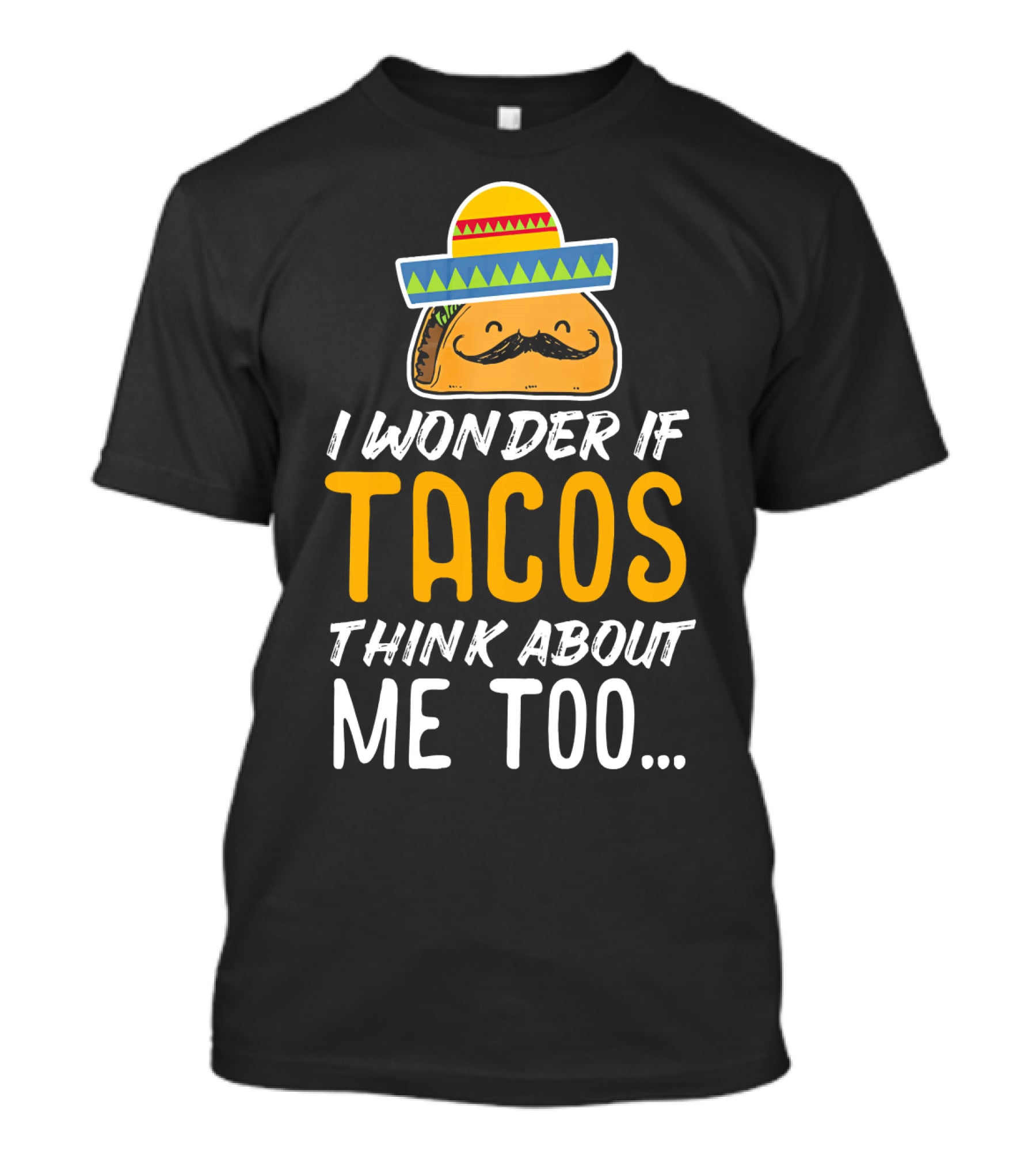 I Wonder If Tacos Think About Me Too Cinco De Mayo Sombrero T-Shirt