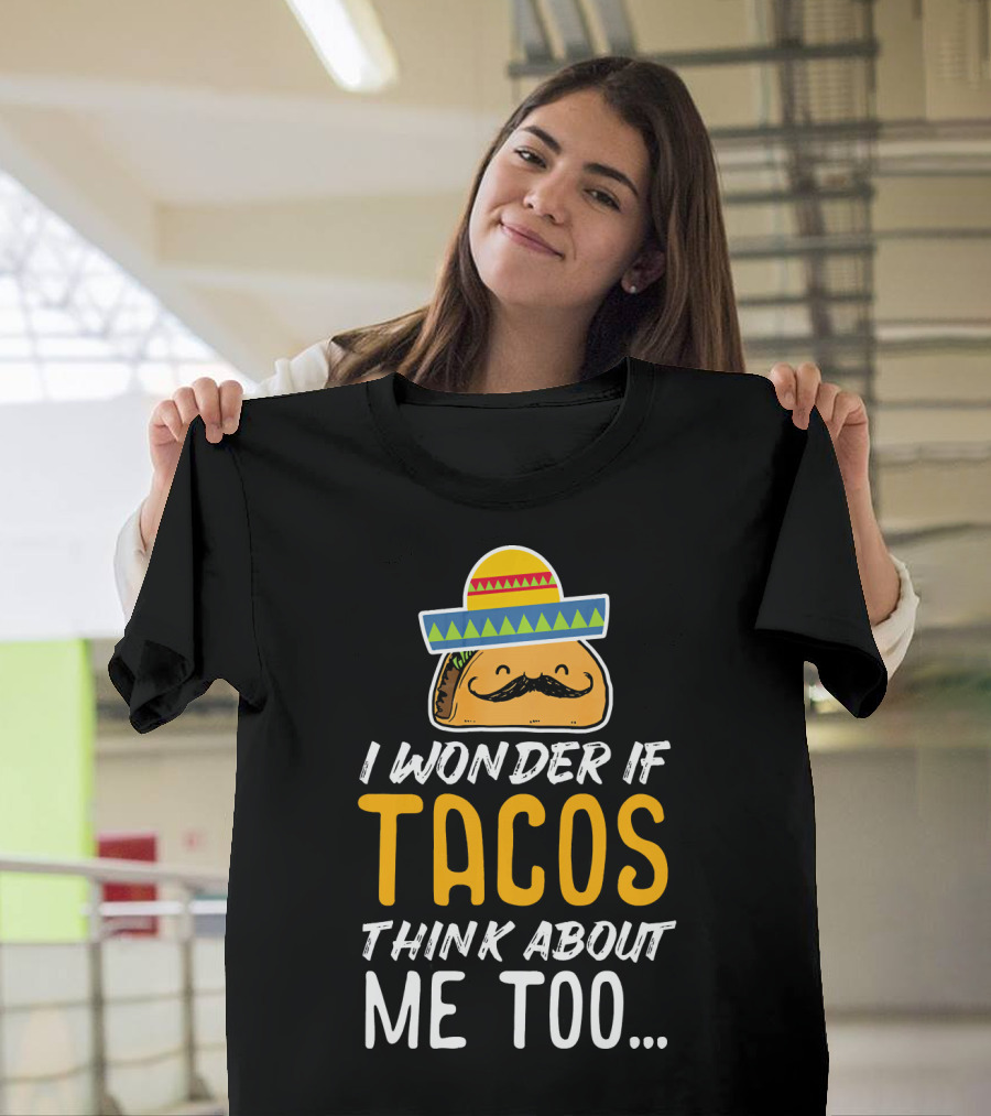 I Wonder If Tacos Think About Me Too Cinco de Mayo Sombrero T-Shirt