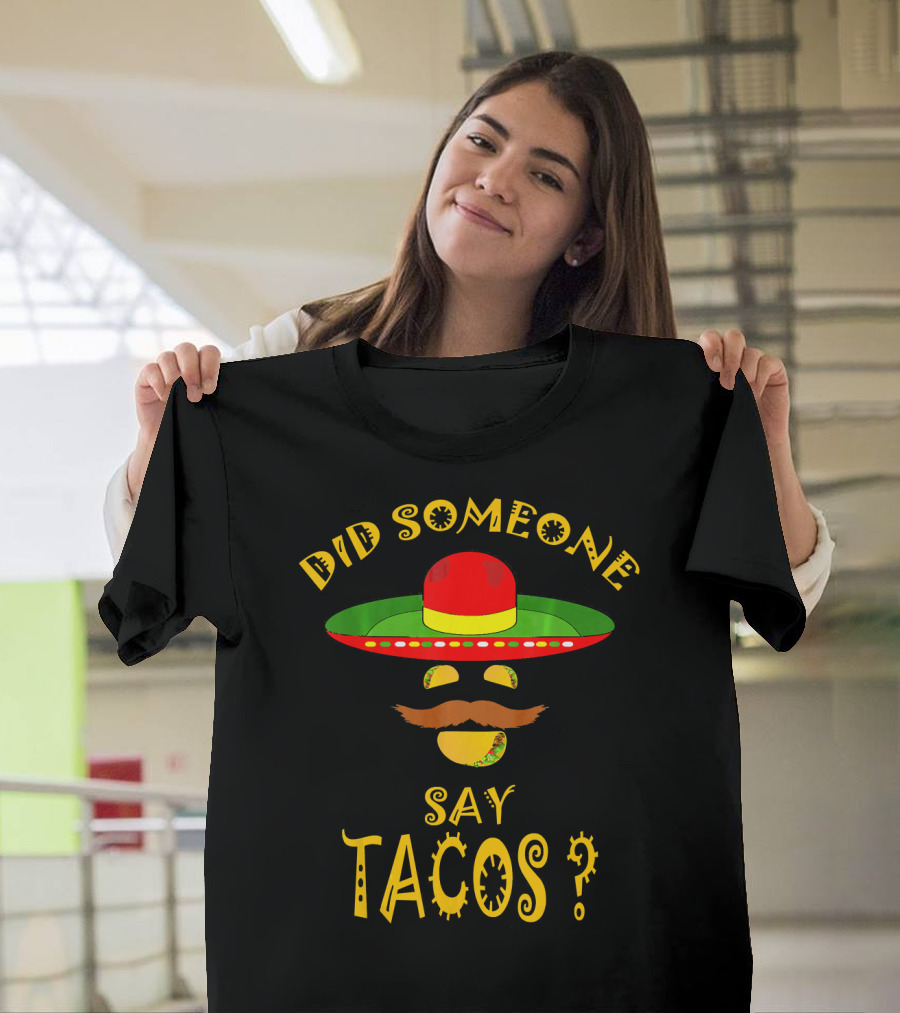 Did Someone Say Tacos Sombrero Mustache T-Shirt