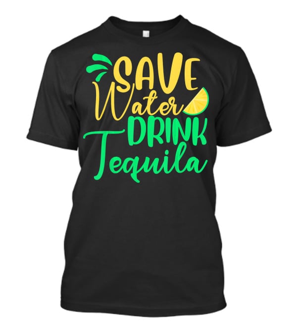 Save Water Drink Tequila Lemon Slice T-Shirt