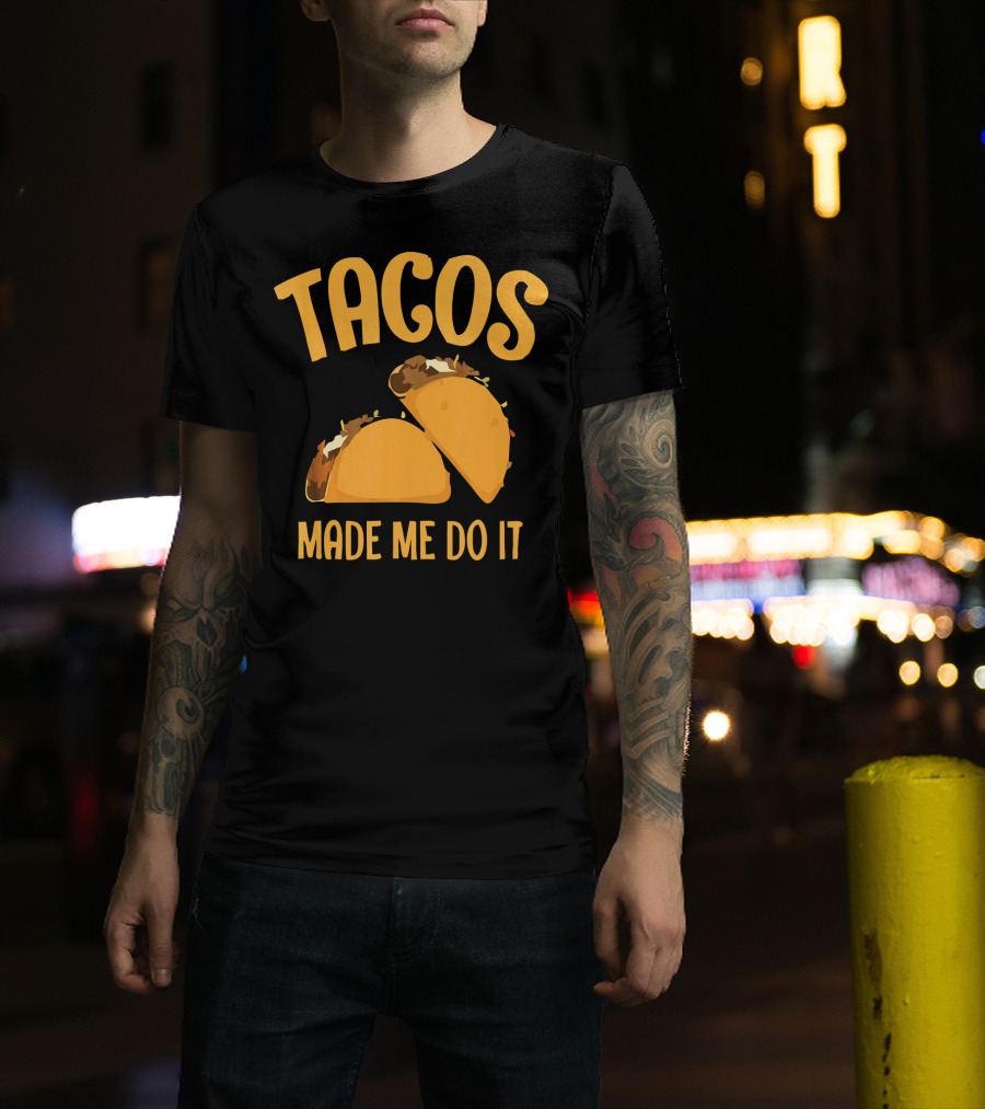Tacos Made Me Do It Funny Cinco De Mayo T-Shirt