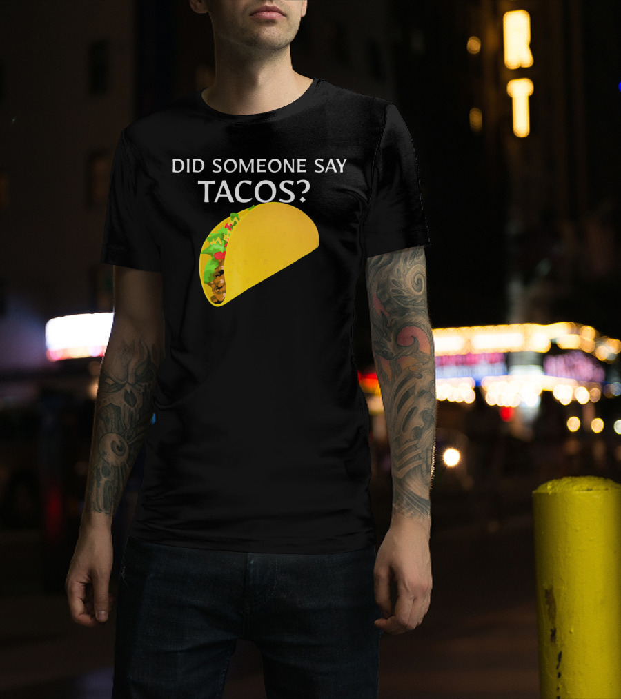 Did Someone Say Tacos Cinco De Mayo Mexican T-Shirt